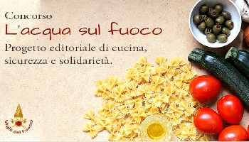 Dipartimento dei Vigili del Fuoco – Concorso Ricette di Cucina – “L’acqua sul Fuoco”