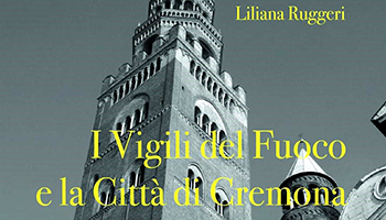 Sezione di CREMONA – I Vigili del Fuoco e la città di Cremona